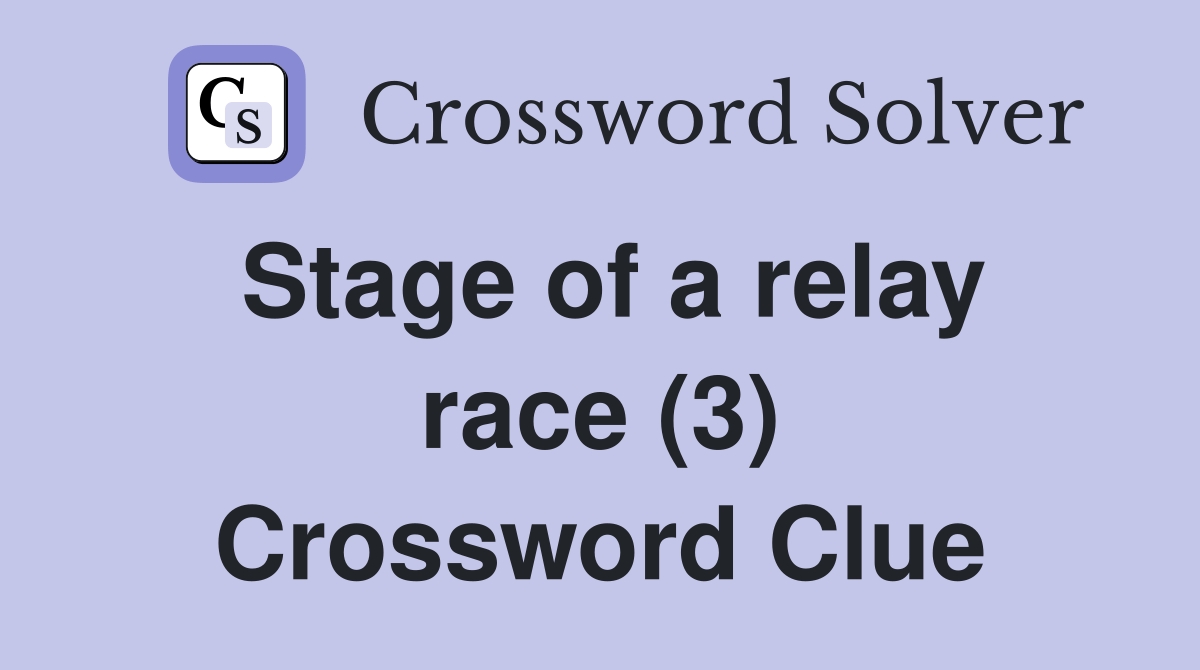 Stage of a relay race (3) Crossword Clue Answers Crossword Solver